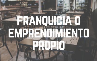 FRANQUICIA O EMPRENDIMIENTO PROPIO